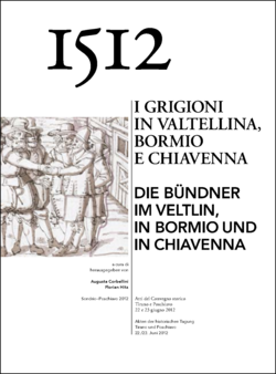 1512 – Die Bündner im Veltlin, in Bormio und in Chiavenna 1512 – Die Bündner im Veltlin, in Bormio und in Chiavenna